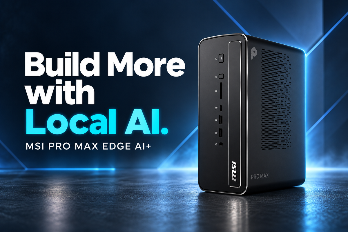 Build More with Local AI: Meet the MSI PRO MAX EDGE AI+
